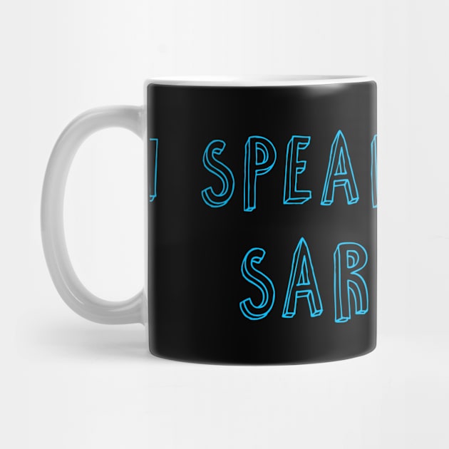 I Speak Fluent Sarcasm by hothippo